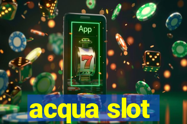 acqua slot