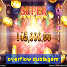 overflow dublagem