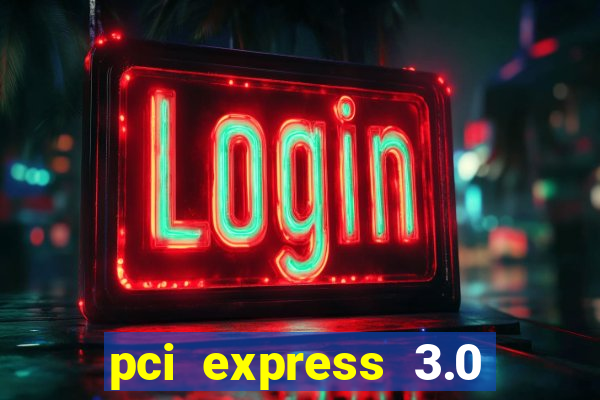 pci express 3.0 x16 slot