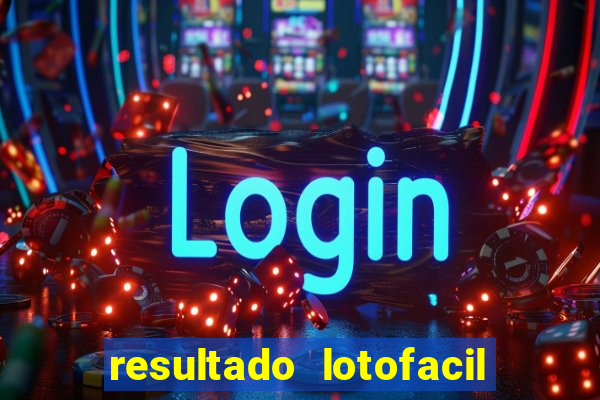 resultado lotofacil giga sena