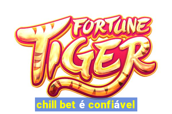 chill bet é confiável