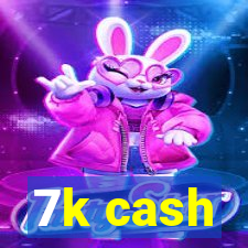 7k cash