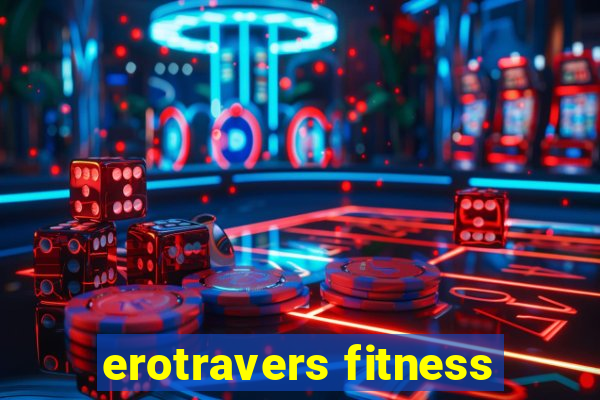 erotravers fitness