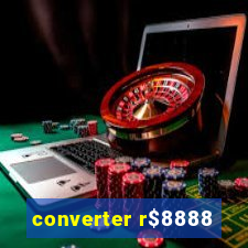 converter r$8888