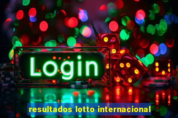 resultados lotto internacional