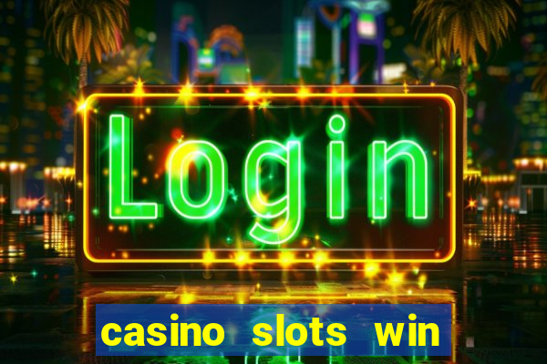 casino slots win real money