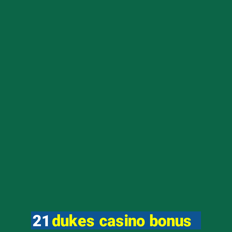 21 dukes casino bonus