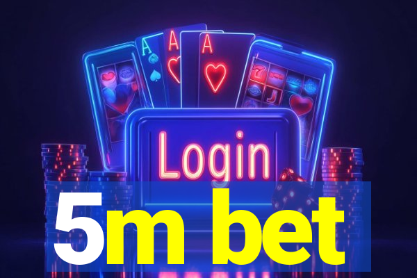 5m bet