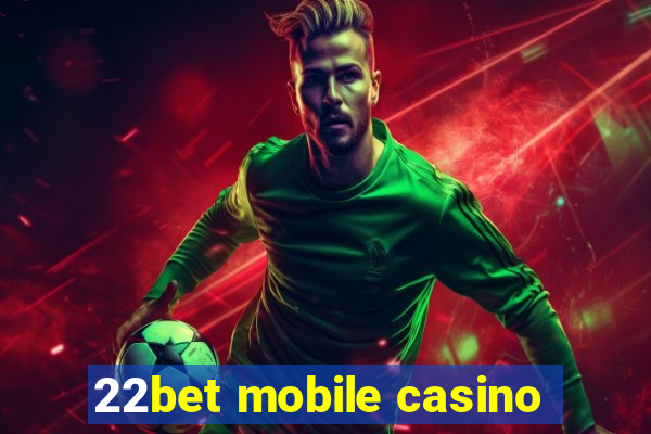 22bet mobile casino