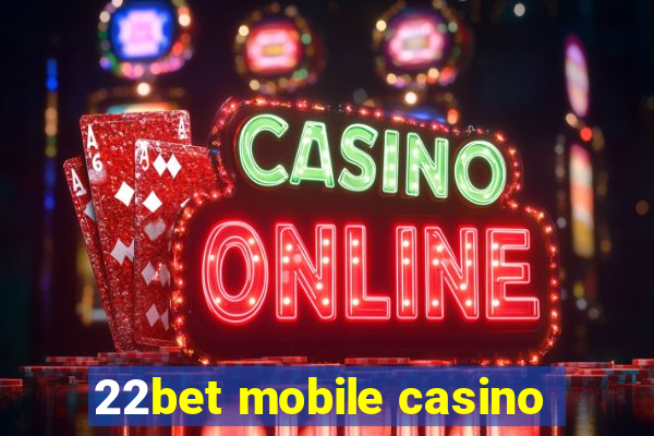 22bet mobile casino