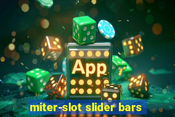 miter-slot slider bars