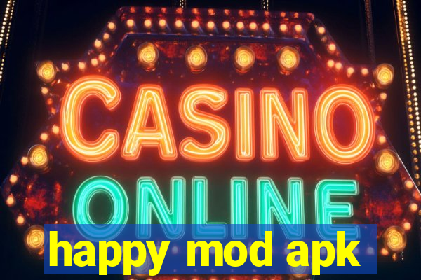 happy mod apk