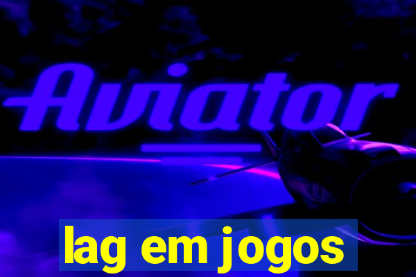 lag em jogos