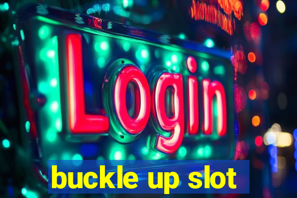 buckle up slot