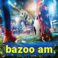 bazoo am