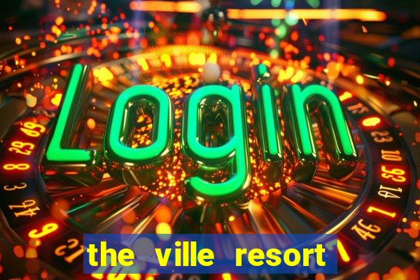 the ville resort and casino