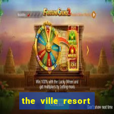 the ville resort and casino