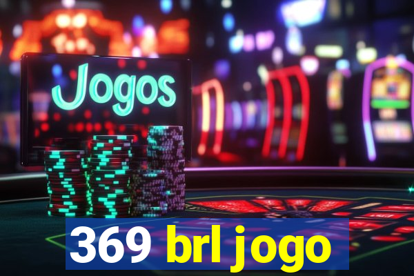 369 brl jogo