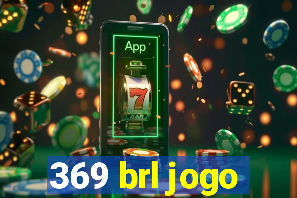 369 brl jogo