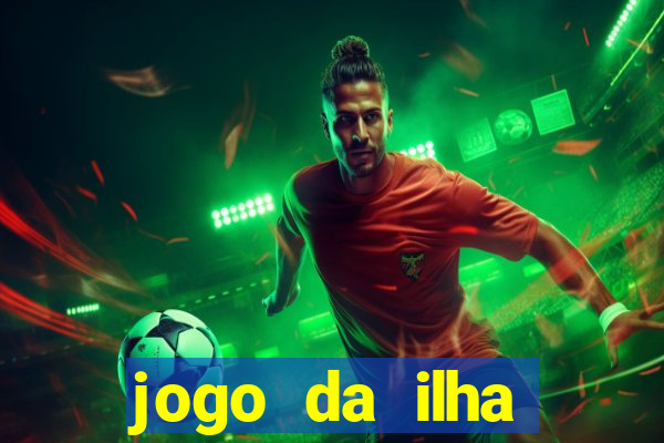 jogo da ilha ganhar dinheiro