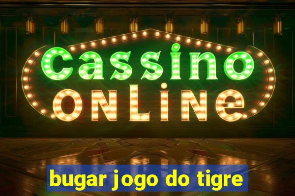 bugar jogo do tigre