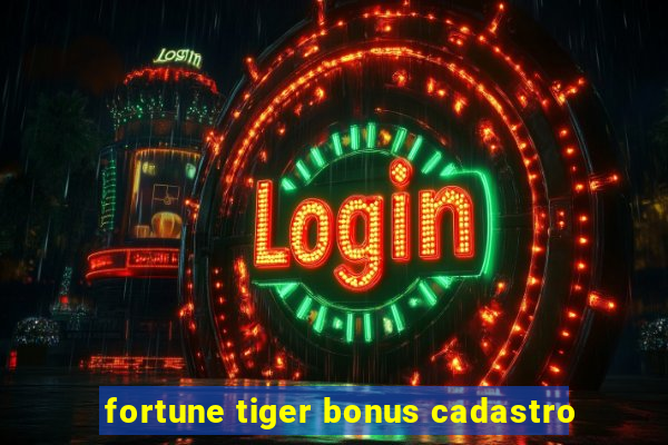 fortune tiger bonus cadastro