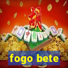 fogo bete