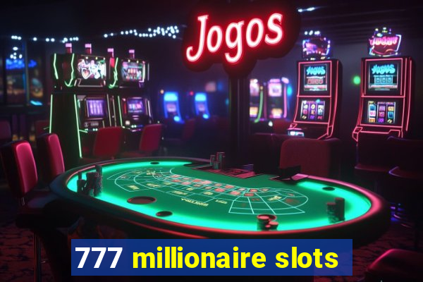 777 millionaire slots