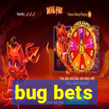 bug bets