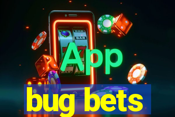 bug bets