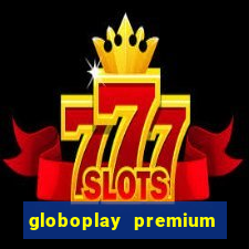 globoplay premium mod apk