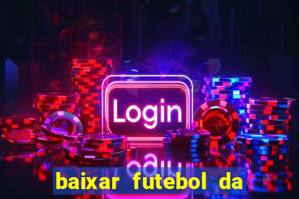 baixar futebol da hora 3.7 atualizado