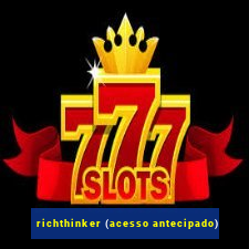 richthinker (acesso antecipado)