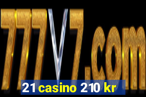 21 casino 210 kr