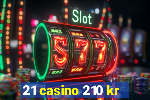 21 casino 210 kr