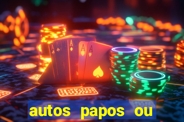 autos papos ou altos papos