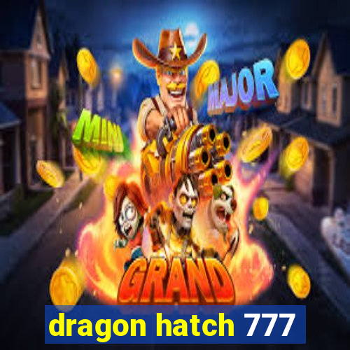 dragon hatch 777