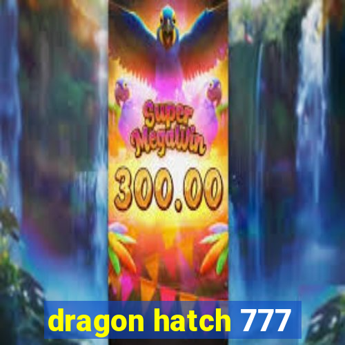 dragon hatch 777