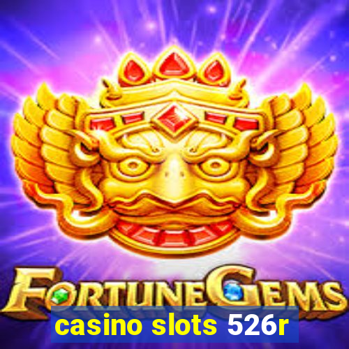 casino slots 526r