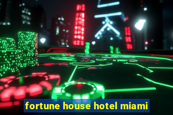 fortune house hotel miami