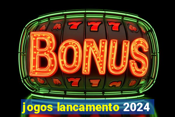 jogos lancamento 2024