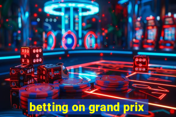 betting on grand prix