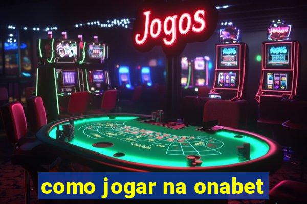 como jogar na onabet