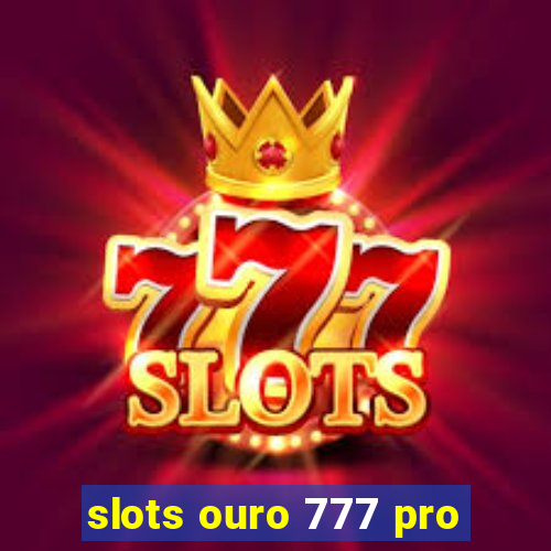 slots ouro 777 pro