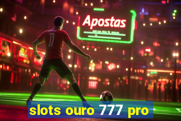 slots ouro 777 pro