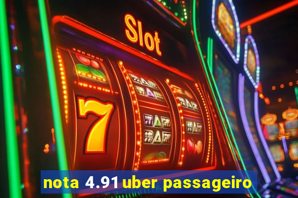 nota 4.91 uber passageiro