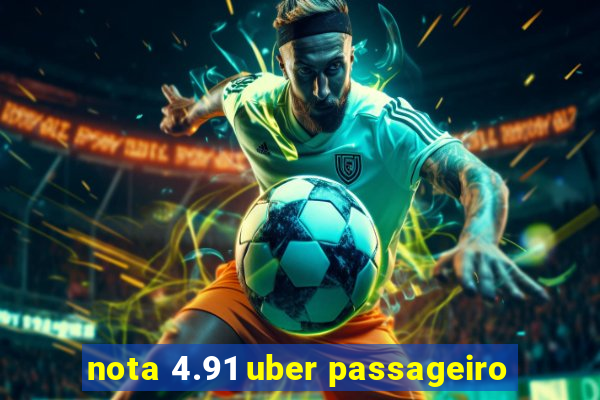 nota 4.91 uber passageiro