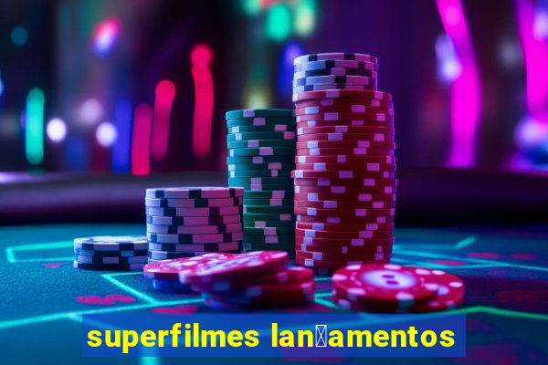 superfilmes lan莽amentos