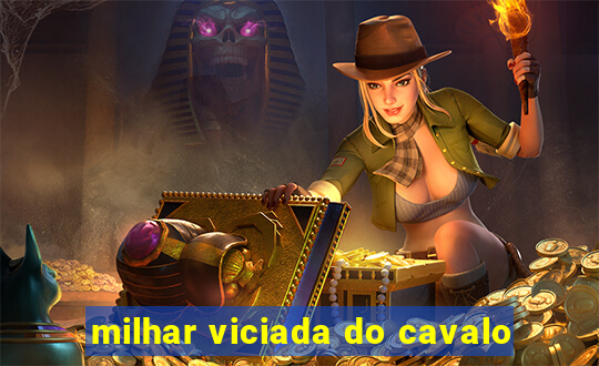 milhar viciada do cavalo