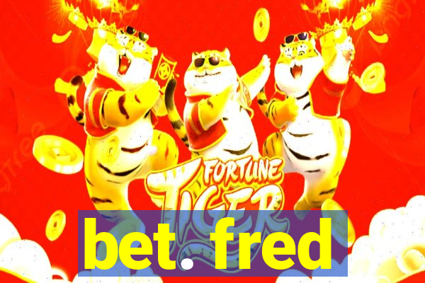 bet. fred